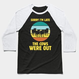 sorry l'm late the cows were out Baseball T-Shirt